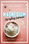 Magnesium: Everyday Secrets (A Lifestyle Guide to Nature's Relaxation Mineral) by Gretchen Lidicker, 9781682683484
