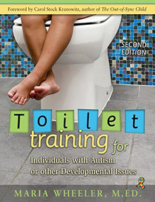 Toilet Training for Individuals with Autism or Other Developmental Issues (Second Edition) by Maria Wheeler, Carol Stock Kranowitz, 9781932565492