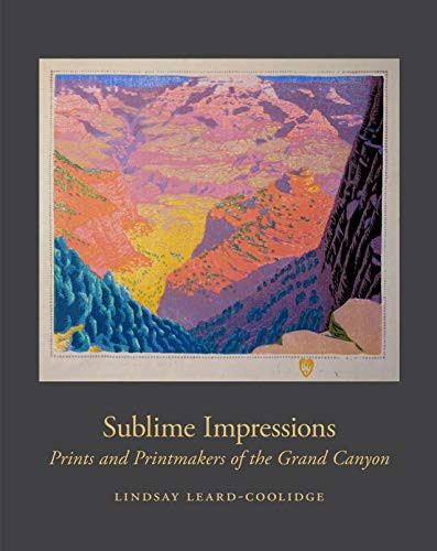 Sublime Impressions (Prints and Printmakers of the Grand Canyon) by Lindsay Leard-Coolidge, 9781944038595