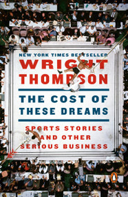 The Cost of These Dreams (Sports Stories and Other Serious Business) by Wright Thompson, 9780143133872