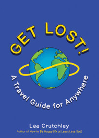 Get Lost! (A Travel Guide for Anywhere) by Lee Crutchley, 9780143130802