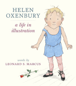 Helen Oxenbury: A Life in Illustration by Leonard S. Marcus, Helen Oxenbury, 9780763692582