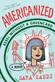 Americanized: Rebel Without a Green Card - 9781524717827 by Sara Saedi, 9781524717827