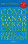 Cómo ganar amigos e influir sobre las personas / How to Win Friends & Influence People by Dale Carnegie, 9781644730096