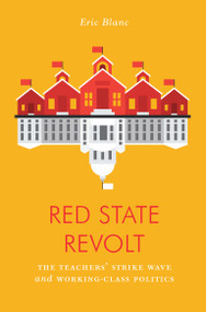 Red State Revolt (The Teachers'  Strike Wave and Working-Class Politics) by Eric Blanc, 9781788735742