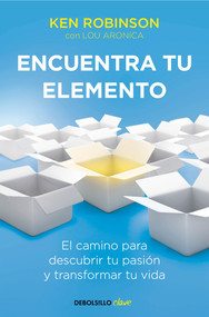 Encuentra tu elemento: El camino para descubrir to pasión y transformar tu vida / Finding Your Element (Spanish Edition) by Sir Ken Robinson, 9788490328132