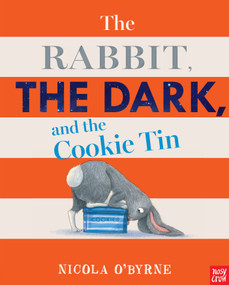 The Rabbit, the Dark, and the Cookie Tin by Nicola O'Byrne, Nicola O'Byrne, 9781536205763