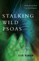 Stalking Wild Psoas (Embodying Your Core Intelligence) by Liz Koch, 9781623173159