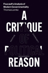 Foucault's Analysis of Modern Governmentality (A Critique of Political Reason) by Thomas Lemke, 9781786636454