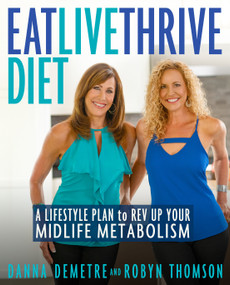 Eat, Live, Thrive Diet (A Lifestyle Plan to Rev Up Your Midlife Metabolism) by Danna Demetre, Robyn Thomson, 9780525653165