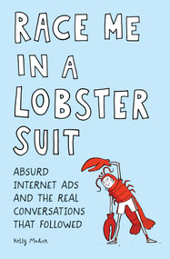 Race Me in a Lobster Suit (Absurd Internet Ads and the Real Conversations that Followed) by Kelly Mahon, 9781683691044