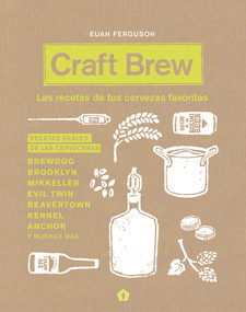 Craft Brew (Las recetas de tus cervezas favoritas) (Spanish Edition) by Euan Ferguson, 9788416407187