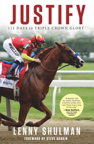 Justify (111 Days to Triple Crown Glory) by Lenny Shulman, Steve Haskin, 9781629377018