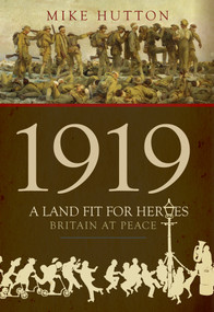 1919 - A Land Fit for Heroes (Britain at Peace) by Mike Hutton, 9781445679112