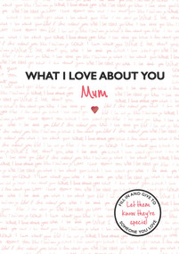 What I Love About You: Mum by Frankie Jones, 9781787414051
