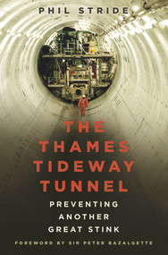 The Thames Tideway Tunnel (Preventing Another Great Stink) by Phil Stride, 9780750989817