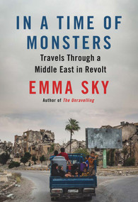 In a Time of Monsters (Travels Through a Middle East in Revolt) - 9781786495600 by Emma Sky, 9781786495600
