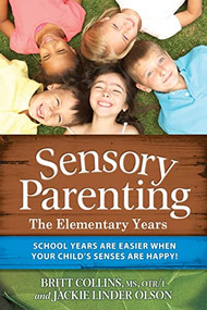 Sensory Parenting - The Elementary Years (School Years Are Easier when Your Child's Senses Are Happy!) by Britt Collins, Jackie Linder Olson, 9781935567417