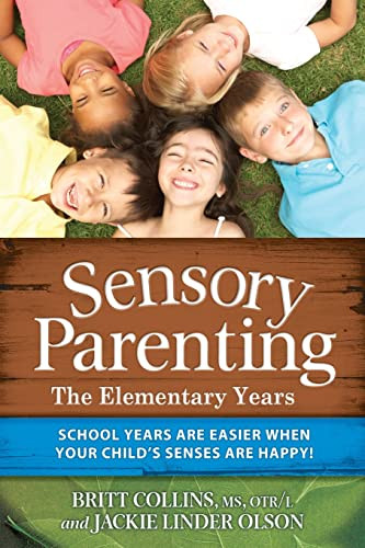 Sensory Parenting - The Elementary Years (School Years Are Easier when Your Child's Senses Are Happy!) by Britt Collins, Jackie Linder Olson, 9781935567417