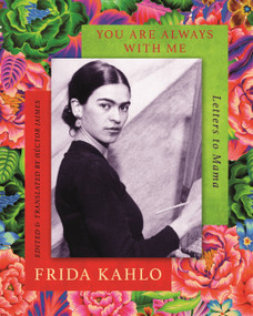 You are Always With Me (Letters to Mama) by Frida Kahlo, Hector Jaimes, 9780349011950