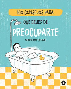 100 consejos para que dejes de preocuparte (Spanish Edition) by Oliver Luke Delorie, 9788416407477