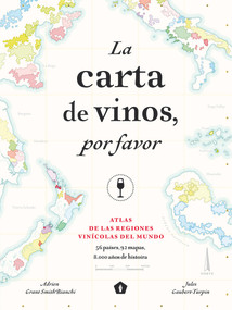 La carta de vinos, por favor (Atlas de las regiones vinícolas del mundo) (Spanish Edition) by Jules Gaubert-Turpin, Adrien Grant Smith Bianchi, 9788416407521
