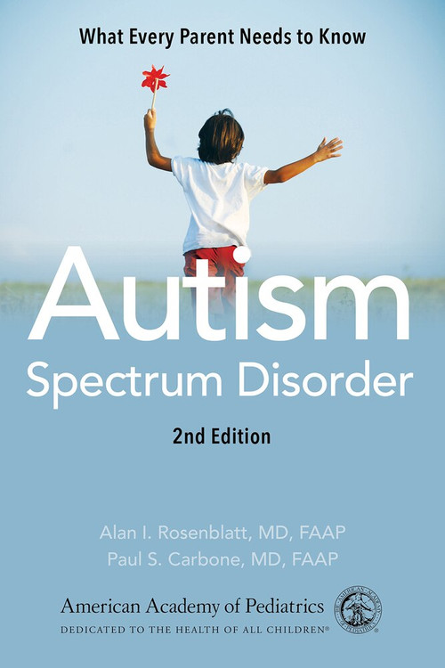 Autism Spectrum Disorder (What Every Parent Needs to Know) by American Academy of Pediatrics, Alan I. Rosenblatt, MD, FAAP, Paul S. Carbone, MD, FAAP, 9781610022699