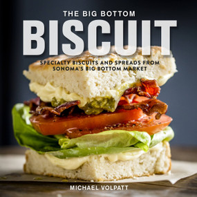 The Big Bottom Biscuit (Specialty Biscuits and Spreads from Sonoma's Big Bottom Market) by Michael Volpatt, 9780762465309