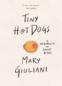 Tiny Hot Dogs (A Memoir in Small Bites) by Mary Giuliani, 9780762465569