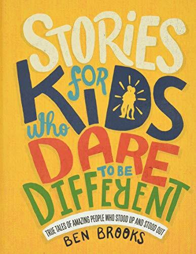 Stories for Kids Who Dare to Be Different (True Tales of Amazing People Who Stood Up and Stood Out) by Ben Brooks, Quinton Winter, 9780762468553