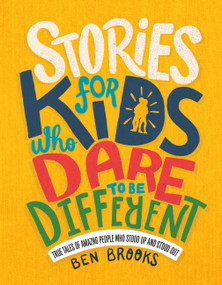 Stories for Kids Who Dare to Be Different (True Tales of Amazing People Who Stood Up and Stood Out) by Ben Brooks, Quinton Winter, 9780762468553
