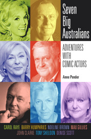 Seven Big Australians (Adventures with Comic Actors) by Anne Pender, 9781925835212