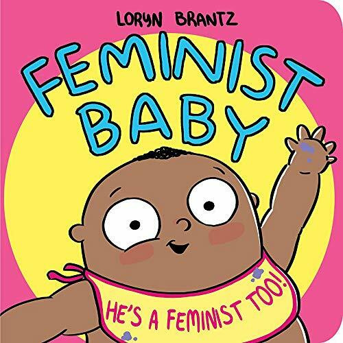 Feminist Baby! He's a Feminist Too! by Loryn Brantz, Loryn Brantz, Loryn Brantz, 9781368022996