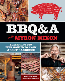 BBQ&A with Myron Mixon (Everything You Ever Wanted to Know About Barbecue) by Myron Mixon, 9781419727023