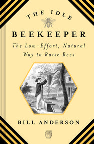 The Idle Beekeeper (The Low-Effort, Natural Way to Raise Bees) by Bill Anderson, 9781468317060