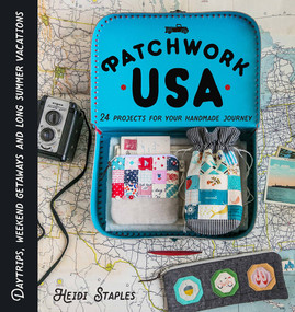 Patchwork USA (24 Projects for the Perfect Sewing Getaway: Daytrips, Weekend Retreats and Long Summer Vacations) by Heidi Staples, 9781940655406