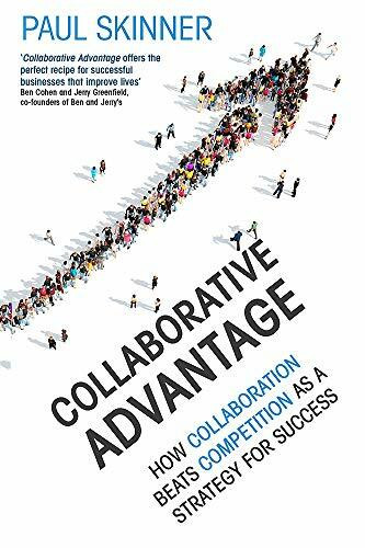 Collaborative Advantage (How collaboration beats competition as a strategy for success) by Paul Skinner, 9781408710746