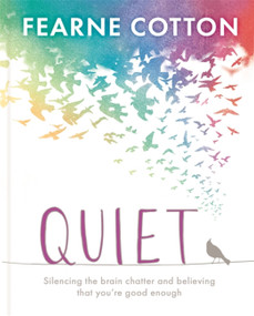 Quiet (Learning to silence the brain chatter and believing that you're good enough) by Fearne Cotton, 9781409183143