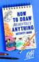 How to Draw Absolutely Anything Activity Book by ILYA, 9781472140739