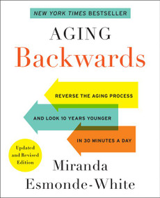 Aging Backwards: Updated and Revised Edition (Reverse the Aging Process and Look 10 Years Younger in 30 Minutes a Day) - 9780062313348 by Miranda Esmonde-White, 9780062313348