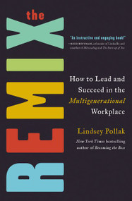 The Remix (How to Lead and Succeed in the Multigenerational Workplace) by Lindsey Pollak, 9780062880215
