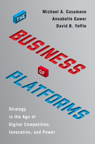 The Business of Platforms (Strategy in the Age of Digital Competition, Innovation, and Power) by Michael A. Cusumano, Annabelle Gawer, David B. Yoffie, 9780062896322