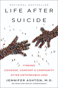 Life After Suicide (Finding Courage, Comfort & Community After Unthinkable Loss) by Jennifer Ashton, M.D., 9780062906038