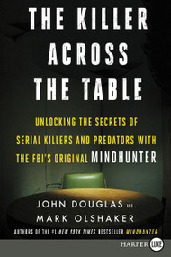 The Killer Across the Table (Unlocking the Secrets of Serial Killers and Predators with the FBI's Original Mindhunter) - 9780062911520 by John E. Douglas, Mark Olshaker, 9780062911520