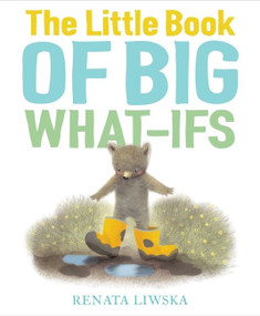The Little Book of Big What-Ifs by Renata Liwska, Renata Liwska, 9781328767011