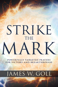 Strike the Mark (Powerfully Targeted Prayers for Victory and Breakthrough) by James W Goll, 9781641232951