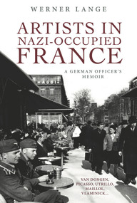Artists in Nazi-Occupied France (A German Officer's Memoir) by Werner Lange, 9781771613309