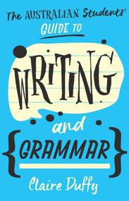 The Australian Students' Guide to Writing and Grammar by Claire Duffy, 9781742236001