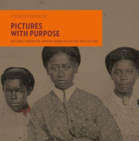 Pictures with Purpose (Early Photographs from the National Museum of African American History and Culture) by Michèle Gates Moresi, Laura Coyle, Lonnie G. Bunch III, Tanya Sheehan, 9781911282235