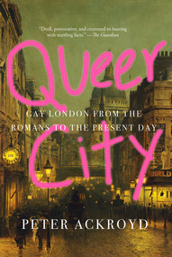 Queer City (Gay London from the Romans to the Present Day) - 9781419735141 by Peter Ackroyd, 9781419735141